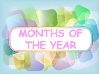 MONTHS OF
THE YEAR
 