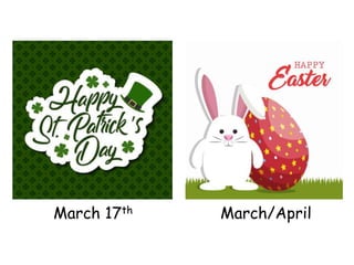 March 17th March/April
 