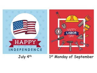 July 4th 1st Monday of September
 