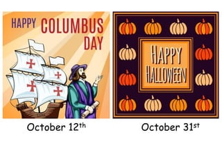 October 12th October 31st
 