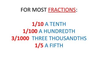 FOR MOST FRACTIONS:

       1/10 A TENTH
    1/100 A HUNDREDTH
3/1000 THREE THOUSANDTHS
        1/5 A FIFTH
 