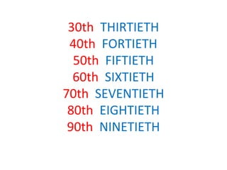 30th THIRTIETH
 40th FORTIETH
  50th FIFTIETH
  60th SIXTIETH
70th SEVENTIETH
 80th EIGHTIETH
 90th NINETIETH
 