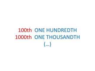 100th ONE HUNDREDTH
1000th ONE THOUSANDTH
          (…)
 