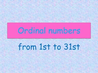 Ordinal numbers 
from 1st to 31st 
 