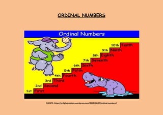 ORDINAL NUMBERS
FUENTE: https://yr3ghajnsielem.wordpress.com/2013/04/07/ordinal-numbers/
 