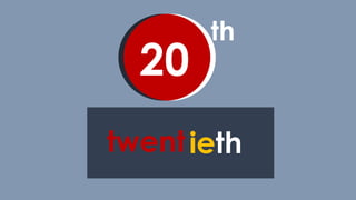 th
20
twentieth
 