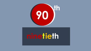 th
90
ninetieth
 