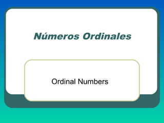 Números Ordinales
Ordinal Numbers
 