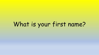 What is your first name?