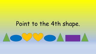 Point to the 4th shape.