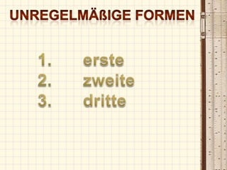 Unregelmäßige formen1.		erste2.		zweite3.		dritte