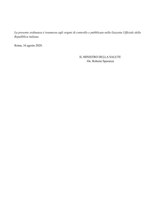 La presente ordinanza è trasmessa agli organi di controllo e pubblicata nella Gazzetta Ufficiale della
Repubblica italiana...