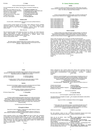 9
R. Amém. R. Amen.
Inclinam-se todos para recitação dos versículos seguintes:
Se Vos tornardes para nós, Senhor, dar-nos-
ei a vida.
Deus, tu conversus vivificabis nos.
R. E o Vosso povo alegrar-se-á em Vós. R. Et plebs tua lætabitur in te.
Mostrai-nos, Senhor, a Vossa misericórdia. Ostende nobis Domine, misericordiam tuam.
R. E daí-nos a Vossa salvação. R. Et salutare tuum da nobis.
Senhor, ouvi a minha oração. Domine, exuadi orationem meam.
R. E fazei subir até Vós o meu clamor. R. Et clamor meus ad te veniat.
O Senhor seja convosco. Dominus vobiscum.
R. E com o vosso espírito. R. Et cum spiritu tuo.
Subida ao altar
Ao subir ao altar, o Celebrante pede a Deus mais uma vez que o purifique de todos os
pecados.
Lavai-nos, Senhor, de todo o pecado, a fim de
merecermos penetrar de coração puro no
Santo dos Santos. Por Jesus Cristo Nosso
Senhor. Amém
Aufer a nobis, quæsumus, Domine, iniquitates
nostras: ut ad Sancta sanctorum puris
mereamur mentibus introire. Per Christum
Dominum nostrum. Amen.
Beija o altar e diz:
Nós vos suplicamos, Senhor, pelos méritos de
vossos santos, (beijando o centro do
altar)cujas relíquias aqui se encontram, e de
todos os demais santos, vos digneis perdoar
todos os nossos pecados. Amém.
Oramus te, Domine, per merita Sanctorum
tuorum, quorum reliquiæ hic sunt, et omnium
Sanctorum: ut indulgere digneris omnia
peccata mea.
Amen.
Incensação do Altar
Nas missas solenes o Celebrante deita incenso no turíbulo e benze-o ao mesmo
tempo com as seguintes palavras: << Bendito seja Aquele em honra de quem vais ser
queimado >> Depois incensa o altar.
10
B – Cantos, Orações e Leituras
Intróito
O Intróito é um Cântico de introdução que dá começo à Missa solene. Nas missas
rezadas recita-se a maneira de oração. O mesmo acontece com as outras partes cantáveis da
missa. Ver o texto da missa do dia (Próprio da Missa).
Kýrie
O Kýrie é uma breve ladainha de procedência grega, uma tríplice invocação das três
Pessoas Divinas. Recitemo-la com o Celebrante (Missa rezada) ou com o coro (Missa
solene).
Senhor, tende piedade de nós.
Senhor, tende piedade de nós.
Senhor, tende piedade de nós.
Cristo, tende piedade de nós.
Cristo, tende piedade de nós
Cristo, tende piedade de nós.
Senhor, tende piedade de nós.
Senhor, tende piedade de nós.
Senhor, tende piedade de nós.
S. Kyrie, eleison.
M. Kyrie, eleison.
S. Kyrie, eleison.
M. Christe, eleison.
S. Christe, eleison.
M. Christe, eleison.
S. Kyrie, eleison.
M. Kyrie, eleison.
S. Kyrie, eleison.
Glória in excélsis
O Glória in excelsis, que os gregos denominam a grande doxologia, é um cântico de
louvor entretecido de aclamações e súplicas, dirigido à Santíssima Trindade. Abre com as
palavras que os Anjos cantaram no nascimento do Salvador – Omite-se nas Missas de
Defuntos, em todas do tempo do Advento, da Septuagésima e da Quaresma e nas férias sem
festa.
Glória a Deus nas alturas e paz na terra aos
homens de boa vontade. Nós vos louvamos,
Vos bendizemos, Vos adoramos e Vos
glorificamos. Nós vos damos graças, por
causa da Vossa grande glória, ó Senhor
Deus, Rei do céu, Deus Pai onipotente. Ó
Senhor, Filho Unigênito de Deus, Jesus
Cristo. Senhor Deus, Cordeiro de Deus e
Filho do Pai. Vós que tirais os pecados do
mundo, tende compaixão de nós. Vós que
tirais os pecados do mundo, ouvi a nossa
prece. Vós que estais sentado à direita do
Pai, tende compaixão de nós. Porque só Vós,
Senhor Jesus Cristo, sois Santo, só Vós sois
o Altíssimo. Com o Espírito Santo, na glória
de Deus Pai.
Amém.
GLORIA IN EXCÉLSIS DEO.
Et in terra pax hominibus bonæ voluntatis. |
Laudamus te. | Benedicimus te. | Adoramus te.
| Glorificamus te. | Gratias agimus tibi propter
magnam gloriam tuam. | Domine Deus, Rex
coelestis, Deus Pater omnipotens. | Domine Fili
unigenite, Jesu Christe. | Domine Deus, Agnus
Dei, Filius Patris. | Qui tollis peccata mundi,
miserere nobis. | Qui tollis peccata mundi,
suscipe deprecationem nostram. | Qui sedes
ad dexteram Patris, miserere nobis. | Quoniam
tu solus Sanctus. | Tu solus Dominus. Tu solus
Altissimus, Jesu Christe. | Cum Sancto
Spiritu in gloria Dei Patris.
Amen.
11
Coleta
O Celebrante sauda a assembléia e depois apresenta a Deus em resumo os votos e
aspirações que a Santa Igreja nos sugere em razão da festa ou do mistério que celebramos. –
Respondamos todos com um AMÉM cheio de confiança.
O Senhor seja convosco. V. Dominus vobiscum.
R. E com vosso espírito. R. Et cum spiritu tuo.
À oração principal, à “Coleta”, juntam-se às vezes outras orações ou Coletas
complementares. Ver o texto da missa do dia (Próprio da Missa)
Epístola
No decorrer do ano litúrgico, a Igreja vai-nos lendo os mais belos passos dos Profetas
e os princípios basilares da doutrinas dos Apóstolos.
Para o texto da Epístola, ver Missa do dia (Próprio da Missa).
Nas missas solenes, a Epístola é cantada pelos Subdiáconos.
Nas Missas rezadas responde-se no fim:
R. Demos Graças a Deus R. Deo grátias
Gradual e Aleluia
O Gradual compõe-se geralmente de alguns versículos de um salmo que era outrora
cantado por inteiro pelo coro e pela assembléia. No Tempo Pascal, o Gradual é substituído
por um Aleluia. – Aleluia é, em hebreu, uma espécie de interjeição de Alegria. E de fato a
melodia dos nossos Aleluias é uma explosão de júbilo, único momento em que a alma, nesses
momentos de dulcificante altura espiritual, encontra para se dirigir a Deus. Junta-se-lhe um
versículo do salmo.
Ver texto da missa do dia (Próprio da Missa).
O Evangelho do Mestre
Antes de ler ou cantar o Evangelho, o Celebrante diz a oração “Munda cor” e pede a
Deus que o abençoe.
Nas Missas solenes é o Diácono que canta o Evangelho. Recita-se o “Munda cor” e
pede a benção ao Celebrante. Nas Missas de Defuntos diz-se o “Munda cor” mas omite-se a
benção.
Senhor onipotente, purificai o meu coração e
os meus lábios, Vós que purificastes os lábios
do Profeta Isaías com um carvão em brasa. E
dignai-Vos por tal modo purificar-me com a
Vossa misericórdia, que possa dignamente
anunciar o Vosso Santo Evangelho. Por
Jesus Cristo Nosso Senhor.
Amen.
Munda cor meum ac lábia mea, omnípotens
Deus, qui lábia Isaíae prophétae cálculo
mundásti igníto: ita me tua grata miserratióne
dignáre mundáre, ut sanctum evangélium tuum
digne váleam nuntiáre. Per Christum Dómine
nostrum.
Amem.
12
Senhor, abençoai-me. Que o Senhor resida
no meu coração e nos meus lábios, para que
anuncie digna e convenientemente o Seu
Evangelho.
Amén.
Jube, Dómine, bene, benedicere. Dominus sit
in corde meo et in labiis meis: ut digne et
competenter annuntiem evangelium
suum. Amen.
A leitura ou o canto do Evangelho, que nos recorda sempre um episódio da vida ou um
ponto de doutrina do Salvador, rodeia-se de certa solenidade. A assembléia conserva-
se de pé, por veneração e respeito para com a palavra de Deus. Nas Missas solenes
organiza-se uma pequena procissão. Incensa-se o Livro dos Evangelhos e
acompanha-se com círios acesos.
Ver texto do Evangelho do dia (Próprio da Missa)
Às primeiras palavras – Sequentia, etc. – faz-se o sinal da cruz na testa, na boca e no
peito.
O Senhor seja convosco Dominus vobiscum.
R. E com vosso espírito. R. Et cum spiritu tuo.
Seqüência do santo Evangelho segundo ....
R. Glória a Vós, Senhor.
Sequéntia sancti Evangélii secúndum ....
R. Glória tibi, Dómine
No fim do texto responde-se
R. Louvor a vós, ó Cristo! R. Laus tibi, Christe
No fim do Evangelho o Celebrante beija o missal e diz:
Que pelas palavras do Evangelho nos sejam
perdoados os pecados.
Per evangelica dicta deleantur nostra delicta.
Segue-se a Homilia, ou explicação da Palavra de Deus (Sermão).
Credo
A história deste Credo, que chamam de Nicéia, é uma brilhante afirmação de fé contra
as heresias que a Igreja teve de defrontar no decorrer dos séculos. É o símbolo
triunfante da nossa fé. Diz-se aos Domingos, nas festas dos Apóstolos e dos Doutores
da Igreja, e em certas festas mais solenes.
CREIO em um só Deus. CREDO in unum Deum.
Pai
Pai, todo poderoso, criador do Céu e da
Terra,de todas as coisas visíveis e invisíveis.
Patrem omnipotentem, factorem coeli et terræ,
visibilium omnium et invisibilium.
Filho
Creio em um só Senhor, Jesus Cristo,
Filho unigênito de Deus.
Nascido do Pai, antes de todos os séculos.
Deus de Deus, luz da luz, Deus verdadeiro de
Deus verdadeiro.
Gerado, não feito, consubstancial ao Pai, por
meio de Quem foram feitas todas as coisas.
Que por causa de nós, homens, e por causa
de nossa salvação desceu dos Céus.
Et in unum Dominum Jesum Christum,
Filium Dei unigenitum.
Et ex Patre natum ante omnia sæcula.
Deum de Deo, lumen de lumine, Deum
verum de Deo vero.
Genitum, non factum, consubstantialem Patri: |
per quem omnia facta sunt.
Qui propter nos homines, et propter
nostram salutem descendit de coelis.
 
