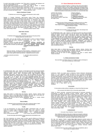 17
Eu porém, tenho andado na inocência. Livrai-
me, pois, e tende piedade de mim.
Ego autem in innocentia mea ingressus sum:
redime me, et miserere mei.
Meus pés estão firmes no caminho reto. Eu te
bendigo, Senhor, nas assembléias dos justos.
Pes meus stetit in directo: in ecclesiis
benedicam te, Domine.
Glória ao Pai, ao Filho e ao Espírito Santo.
Assim como era no princípio, agora e sempre,
por todos os séculos dos séculos, Amém.
Gloria Patri, et Filio, et Spiritui Sancto. Sicut
erat in principio, et nunc, et semper: et in
sæcula sæculorum. Amen.
Súplica à Santíssima Trindade
O Celebrante vem ao meio do altar, inclina-se profundamente e recita a oração
seguinte:
Recebei, ó Trindade Santíssima, esta
oblação, que vos oferecemos em memória da
Paixão, Ressurreição e Ascensão de Nosso
Senhor Jesus Cristo, e em honra da bem-
aventurada e sempre Virgem Maria, de são
João Batista, dos santos apóstolos Pedro e
Paulo, e de todos os Santos; para que, a eles
sirva de honra e a nós de salvação, e eles se
dignem interceder no céu por nós que na
terra celebramos sua memória. Pelo mesmo
Cristo, Senhor Nosso. Amém.
Suscipe, sancta Trinitas, hanc oblationem,
quam tibi offerimus ob memoriam passionis,
resurrectionis, et ascensionis Jesu Christi,
Domini nostri, et in honorem beatæ Mariæ
semper Virginis, et beati Ioannis Baptistæ, et
sanctorum apostolorum Petri et Pauli, et
istorum, et omnium sanctorum: ut illis proficiat
ad honorem, nobis autem ad salutem: et illi pro
nobis intercedere dignentur in cælis, quorum
memoriam agimus in terris. Per eumdem
Christum Dominum nostrum. Amen.
Orate frates e Secreta
Orate Frates
O Celebrante volta-se para os fiéis e convida-os a que orem com ele para que Deus
Se digne aceitar-lhes o sacrifício comum:
Orai irmãos, para que este sacrifício, que
também é vosso, seja aceito e agradável a
Deus Pai Onipotente
Orate fratres, ut meum ac vestrum sacrificium
acceptabile fiat apud Deum Patrem
omnipotentem.
R. Receba, o Senhor, de vossas mãos este
sacrifício, para louvor e glória de seu nome,
para nosso bem e de toda a sua santa Igreja.
R. Suscipiat Dominus sacrificium de
manibus tuis | ad laudem et gloriam nominis
sui, | ad utilitatem quoque nostram,
totiusque Ecclesiæ suæ sanctæ.
Amém. Amen.
Secreta
Depois diz a Secreta – Ver Missa do dia (Próprio da Missa) – A Secreta diz-se, como o
nome indica, em segredo. No entanto, para que os fiéis possam corroborar com um
amém a toda a ação do Ofertório que terminou, o Celebrante conclue em voz alta:
...por todos os séculos dos séculos.
R. Amém.
...per ómnia saécula saeculorum.
R. Amen
18
B – Cânon (Realização do Sacrifício)
Entra-se aqui no coração do Sacrifício. As orações do Cânon são já muito antigas e
devem remontar ao século V. Pelo seu relevo e caráter, devem colocar-se entre as
mais veneráveis. O Cânon abre com o Prefácio, precedido pelo curto diálogo travado
entre o Celebrante e o alcólito ou os fiéis nas Missas dialogadas, que diz bem a união
que deve estreitar os que participam do mesmo sacrifício. Só o Celebrante sacrifica, é
verdade. Mas sacrifica em nome dos fiéis, que se devem unir com ele de toda a alma.
O Senhor seja convosco. Dominus vobiscum.
R. E com o vosso espírito. R. Et cum spiritu tuo.
Corações ao alto. Sursum corda.
R. Temo-los para o Senhor R. Habemus ad Dominum.
Demos graças ao Senhor, nosso Deus. Gratias agamus Domino Deo nostro
R. É digno e justo. R. Dignum et justum est.
Prefácio
O Prefácio faz parte do Próprio da Missa tendo variações de acordo com a Missa
Celebrada (temos o do Natal, da Quaresma, da Páscoa, entre outros).
Abaixo seguem dois tipos mais frequentemente utilizados – O Prefácio Comum e o
Prefácio da Santíssima Trindade.
I – Prefácio Comum
Este prefácio diz-se em todas as missas que não o tem próprio. Nos domingos diz-se
o da Santíssima Trindade.
É verdadeiramente digno, justo, racional e
salutar, que sempre e em toda a parte Vos
rendamos graças, Senhor Santo, Pai
onipotente e Deus eterno, por Nosso Senhor
Jesus Cristo. È por Ele que os Anjos louvam
a Vossa Majestade, que as Dominações Vos
adoram e tremem as Potestades. Que os
Céus e as Virtudes Celestes Vos celebram
em louvor comum com os bem-aventurados
Serafins. Dignai-vos unir, Senhor, com as
deles as nossas vozes de louvor, com as
quais humildemente dizemos:
Vere dignum et justum est, aequum et salutáre,
nos tibi semper et ubíque grátias ágere :
Dómine sancte, Pater omnípotens, aetérne
Deus: per Christum, Dóminum nostrum. Per
quem majestátem tuam laudant Angeli, adórant
Dominatiónes, tremunt Potestátes. Caeli
caelorúmque Virtútes ac beata Séraphim sócia
exsultatióne concélebrant. Cum quibus et
nostras voces ut asmítti júbeas, deprecámur,
súpplici confessióne dicéntes:
Sanctus
Santo, Santo, Santo, é o Senhor Deus dos
Exércitos. A Terra e o Céu estão cheios da
Vossa glória. Hosana no mais alto dos Céus.
Bendito O que vem em nome do Senhor.
Hosana nas alturas!
Sanctus, Sanctus, Sanctus, Dominus Deus
Sabaoth. Pleni sunt cæli et terra gloria tua.
Hosanna in excelsis.
Benedictus, qui venit in nomine Domini.
Hosanna in excelsis.
II – Prefácio da Santíssima Trindade
Diz-se nas festas e nas Missas votivas da S.S Trindade; em todos os Domingos do
ano, menos nas festas que o tiverem próprio.
19
É verdadeiramente digno, justo, racional e
salutar, que sempre e em toda a parte Vos
rendamos graças, Senhor Santo, Pai
onipotente e Deus eterno ; Que sois, com o
Vosso Filho Unigénito e com o Espírito Santo,
um só Deus e um só Senhor, não na
singularidade duma só pessoa, mas na
Trindade duma só substância. Porque tudo
aquilo que nos revelastes e cremos da Vossa
glória, isso mesmo sentimos, sem diferença
nem distinção, do Vosso Filho e do Espírito
Santo, de maneira que, confessando a
verdadeira e eterna Divindade, adoramos a
propriedade nas Pessoas, a unidade na
Essência e a igualdade na Majestade, a qual
louvam os Anjos e os Arcanjos, os Querubins
e os Serafins, que não cessam de cantar
dizendo a uma só voz: ...
Vere dignum et justum est, aequum et salutáre,
nos tibi semper et ubíque grátias ágere :
Dómine sancte, Pater omnípotens, aetérne
Deus : Qui cum unigénito Filio tuo et Spiritu
Sancto unus es Deus, unus es Dóminus : non
in uníus singularitáte persónae, sed in uníus
Trinitáte substántiae. Quod enim de tua glória,
revelánte te, crédimus, hoc de Fílio tuo, hoc de
Spíritu Sanco sine differéntia discretiónis
sentímus. Ut in confessióne verae
sempiternaéque Deitátis, et in persónis
propríetas, et in esséntia únitas, et in majestáte
adorétur aequálitas. Quam laudant Angeli
atque Archángeli, Chérubim quoque ac
Séraphim: qui non cessant clamáre quotídie,
una voce dicéntes: ...
Sanctus
Santo, Santo, Santo, é o Senhor Deus dos
Exércitos. A Terra e o Céu estão cheios da
Vossa glória. Hosana no mais alto dos Céus.
Bendito O que vem em nome do Senhor.
Hosana nas alturas!
Sanctus, Sanctus, Sanctus, Dominus Deus
Sabaoth. Pleni sunt cæli et terra gloria tua.
Hosanna in excelsis.
Benedictus, qui venit in nomine Domini.
Hosanna in excelsis.
Cânon da Missa
O Celebrante inclina-se profundamente, beija o altar e começa em silêncio o Cânon,
pedindo a Deus por Jesus que aceite as nossas oferendas.
Te igitur
A vós, Pai clementíssimo, por Jesus Cristo
vosso Filho e Senhor nosso, humildemente
rogamos e pedimos aceiteis e abençoeis
estes dons, estas dádivas,
estas santas oferendas ilibadas.
Te igitur, clementissime Pater, per Jesum
Christum Filium tuum, Dominum nostrum,
supplices rogamus ac petimus, uti accepta
habeas, et benedicas, hæc dona,
hæc munera, hæc sancta sacrificia illibata;
Ora pela Santa Igreja, pela assistência e pelos especialmente recomendados às suas
orações.
Nós Vo-los oferecemos, em primeiro lugar,
pela vossa santa Igreja católica, à qual vos
dignai conceder a paz, proteger, conservar na
unidade e governar, através do mundo inteiro,
e também pelo vosso servo o nosso Papa...,
pelo nosso Bispo..., e por todos os (bispos)
ortodoxos, aos quais incumbe a guarda da fé
católica e apostólica.
In primis, quae tibi offérimus pro Ecclésia tua
sancta cathólica: quam pacificáre, custódire,
adunáre et régere dignéris toto orbe terrárum:
una cum fámulo tuo Papa nostro N. et Antístite
nostro N. et ómnibus orthodoxis, atque
cathólicae et apostólicae fídei cultóribus.
20
Memento dos Vivos
Lembrai-vos, Senhor, de vossos servos e
servas N. e N.(o celebrante nomeia as
pessoas por quem celebra), e de todos os
que aqui estão presentes, cuja fé e devoção
conheceis, e pelos quais vos oferecemos, ou
eles vos oferecem, este sacrifício de louvor,
por si e por todos os seus, pela redenção de
suas almas, pela esperança de sua salvação
e de sua conservação, e consagram suas
dádivas a vós, o Deus eterno, vivo e
verdadeiro.
Memento, Domine, famulorum, famularumque
tuarum N. et N. et omnium circumstantium,
quorum tibi fides cognita est, et nota devotio,
pro quibus tibi offerimus: vel qui tibi offerunt
hoc sacrificium laudis pro se, suisque omnibus:
pro redemptione animarum suarum, pro spe
salutis, et incolumitatis suæ: tibique reddunt
vota sua æterno Deo, vivo et vero.
Comunicantes
O Comunicantes se altera conforme a celebração, ver missa do dia (Próprio da missa).
Une a sua prece à dos Santos do Céu e invoca toda a igreja triunfante
Unidos na mesma comunhão, veneramos
primeiramente a memória da gloriosa e
sempre Virgem Maria, Mãe de Deus e Senhor
Nosso Jesus Cristo, e também de S. José, o
Esposo da mesma Virgem, e dos vossos
bem-aventurados Apóstolos e Mártires: Pedro
e Paulo, André, Tiago, João e Tomé, Tiago,
Filipe, Bartolomeu, Mateus, Simão e Tadeu,
Lino, Cleto, Clemente, Xisto, Cornélio,
Cipriano, Lourenço, Crisógono, João e Paulo,
Cosme e Damião, e a de todos os vossos
santos. Por seus méritos e preces, concedei-
nos, sejamos sempre fortalecidos com o
socorro de vossa proteção. Pelo mesmo
Cristo, Senhor Nosso. Amém.
Communicantes, et memoriam venerantes, in
primis gloriosæ semper Virginis Mariæ,
Genitricis Dei et Domini nostri Jesu Christi:
sede t beáti Joseph, ejúsdem Viginis Sponsi, et
beatorum Apostolorum ac Martyrum tuorum,
Petri et Pauli, Andreæ, Jacobi, Joannis,
Thomæ, Jacobi, Philippi, Bartholomæi,
Matthæi, Simonis, et Thaddæi, Lini, Cleti,
Clementis, Xysti, Cornelii, Cypriani, Laurentii,
Chrysógoni,Joannis et Pauli, Cosmæ et
Damiani, et omnium Sanctorum tuorum;
quorum meritis precibusque concedas, ut in
omnibus protectionis tuæ muniamur auxilio. Per
eundem Christum Dominum nostrum.
Amen.
CONSAGRAÇÃO
I – Hanc ígitur e Quam Oblatiónem: Orações Preparatórias
Aqui o Celebrante estende as mãos sobre as oblatas para representar o gesto que
outrora fazia o Sumo Sacerdote estendendo as mãos sobre a vítima que se imolava
em expiação dos pecados. Com isso a Santa Igreja quer designar que Jesus é a
vítima da Nova Lei, o qual sobre si carrega o peso dos nossos crimes.
Por isso, vos rogamos, Senhor, aceiteis
favoravelmente a homenagem de servidão
que nós e toda a vossa Igreja vos prestamos,
firmai os nossos dias em vossa paz, arrancai-
nos da condenação eterna, e colocai-nos
entre os vossos eleitos. Por Jesus Cristo,
Senhor Nosso. Amém.
Hanc igitur oblationem servitutis nostræ, sed
et cunctæ familiæ tuæ, quæsumus, Domine, ut
placatus accipias: diesque nostros in tua pace
disponas, atque ab æterna damnatione nos
eripi, et in electorum tuorum jubeas grege
numerari.Per Christum Dominum nostrum.
Amen.
O Celebrante benze cinco vezes as oblatas e pede a Deus que transforme o pão e o
vinho no corpo e no sangue do Senhor.
 