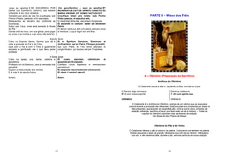 13
(aqui se ajoelha) E SE ENCARNOU POR
OBRA DO ESPÍRITO SANTO, EM MARIA
VIRGEM, E SE FEZ HOMEM.
Também por amor de nós foi crucificado, sob
Pôncio Pilatos; padeceu e foi sepultado.
Ressuscitou ao terceiro dia, conforme as
Escrituras.
Subiu aos Céus, onde está sentado à direita
do Pai.
Donde virá de novo, em sua glória, para julgar
os vivos e os mortos e cujo reino não terá fim.
(hic genuflectitur – aqui se ajoelha) ET
INCARNATUS EST DE SPIRITU SANCTO EX
MARIA VIRGINE: ET HOMO FACTUS EST.
Crucifixus etiam pro nobis: sub Pontio
Pilato passus, et sepultus est.
Et resurrexit tertia die, secundum Scripturas.
Et ascendit in coelum: sedet ad dexteram
Patris.
Et iterum venturus est cum gloria judicare vivos
et mortuos: | cujus regni non erit finis.
Espírito Santo
Creio no Espírito Santo, Senhor que dá a
vida, e procede do Pai e do Filho.
Que com o Pai e com o Filho é igualmente
adorado e glorificado: ele o que falou pelos
profetas.
Et in Spiritum Sanctum, Dominum et
vivificantem: qui ex Patre, Filioque procedit.
Qui cum Patre, et Filio simul adoratur et
conglorificatur: qui locutus est per Prophetas.
A Santa Igreja
Creio na Igreja, una, santa, católica e
apostólica.
Professo um só Batismo, para a remissão dos
pecados.
Espero a ressurreição dos mortos.
E a vida do século futuro.
Amém.
Et unam, sanctam, catholicam et
apostolicam Ecclesiam.
Confiteor unum baptisma in remissionem
peccatorum.
Et exspecto resurrectionem mortuorum.
Et vitam venturi sæculi.
Amen.
14
PARTE II – Missa dos Fiéis
A – Ofertório (Preparação do Sacrifício)
Antífona do Ofertório
O Celebrante oscula o altar e, saudando os fiéis, convida-os a orar:
O Senhor seja convosco Dominus vobiscum.
R. E com vosso espírito. R. Et cum spiritu tuo.
OREMOS. OREMUS.
O Celebrante lê a Antífona do Ofertório, vestígio de um cântico que se executava
outrora durante a procissão das oferendas. Esta procissão era constituída por todos os
fiéis presentes, que levavam ao Sacerdote pão, vinho e outros dons, símbolos da
oblação (oferenda, sacrifício a Deus) que fazia cada um de si mesmo. – Todas as
orações do Ofertório exprimem este sentimento de oblação.
Ver Missa do Dia (Próprio da Missa)
Ofertório do Pão e do Vinho
O Celebrante oferece o pão e coloca-o na patena. Coloquemo-nos também na patena,
hóstias pequenas à beira da grande, ofereçamo-nos com ela ao Senhor. Ofereçamo-
nos sim, e não retiremos dela, durante o dia, nehuma partícula da nossa oblação.
 