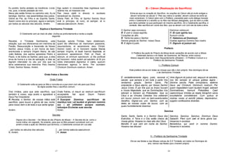 17
Eu porém, tenho andado na inocência. Livrai-
me, pois, e tende piedade de mim.
Ego autem in innocentia mea ingressus sum:
redime me, et miserere mei.
Meus pés estão firmes no caminho reto. Eu te
bendigo, Senhor, nas assembléias dos justos.
Pes meus stetit in directo: in ecclesiis
benedicam te, Domine.
Glória ao Pai, ao Filho e ao Espírito Santo.
Assim como era no princípio, agora e sempre,
por todos os séculos dos séculos, Amém.
Gloria Patri, et Filio, et Spiritui Sancto. Sicut
erat in principio, et nunc, et semper: et in
sæcula sæculorum. Amen.
Súplica à Santíssima Trindade
O Celebrante vem ao meio do altar, inclina-se profundamente e recita a oração
seguinte:
Recebei, ó Trindade Santíssima, esta
oblação, que vos oferecemos em memória da
Paixão, Ressurreição e Ascensão de Nosso
Senhor Jesus Cristo, e em honra da bem-
aventurada e sempre Virgem Maria, de são
João Batista, dos santos apóstolos Pedro e
Paulo, e de todos os Santos; para que, a eles
sirva de honra e a nós de salvação, e eles se
dignem interceder no céu por nós que na
terra celebramos sua memória. Pelo mesmo
Cristo, Senhor Nosso. Amém.
Suscipe, sancta Trinitas, hanc oblationem,
quam tibi offerimus ob memoriam passionis,
resurrectionis, et ascensionis Jesu Christi,
Domini nostri, et in honorem beatæ Mariæ
semper Virginis, et beati Ioannis Baptistæ, et
sanctorum apostolorum Petri et Pauli, et
istorum, et omnium sanctorum: ut illis proficiat
ad honorem, nobis autem ad salutem: et illi pro
nobis intercedere dignentur in cælis, quorum
memoriam agimus in terris. Per eumdem
Christum Dominum nostrum. Amen.
Orate frates e Secreta
Orate Frates
O Celebrante volta-se para os fiéis e convida-os a que orem com ele para que Deus
Se digne aceitar-lhes o sacrifício comum:
Orai irmãos, para que este sacrifício, que
também é vosso, seja aceito e agradável a
Deus Pai Onipotente
Orate fratres, ut meum ac vestrum sacrificium
acceptabile fiat apud Deum Patrem
omnipotentem.
R. Receba, o Senhor, de vossas mãos este
sacrifício, para louvor e glória de seu nome,
para nosso bem e de toda a sua santa Igreja.
R. Suscipiat Dominus sacrificium de
manibus tuis | ad laudem et gloriam nominis
sui, | ad utilitatem quoque nostram,
totiusque Ecclesiæ suæ sanctæ.
Amém. Amen.
Secreta
Depois diz a Secreta – Ver Missa do dia (Próprio da Missa) – A Secreta diz-se, como o
nome indica, em segredo. No entanto, para que os fiéis possam corroborar com um
amém a toda a ação do Ofertório que terminou, o Celebrante conclue em voz alta:
...por todos os séculos dos séculos.
R. Amém.
...per ómnia saécula saeculorum.
R. Amen
18
B – Cânon (Realização do Sacrifício)
Entra-se aqui no coração do Sacrifício. As orações do Cânon são já muito antigas e
devem remontar ao século V. Pelo seu relevo e caráter, devem colocar-se entre as
mais veneráveis. O Cânon abre com o Prefácio, precedido pelo curto diálogo travado
entre o Celebrante e o alcólito ou os fiéis nas Missas dialogadas, que diz bem a união
que deve estreitar os que participam do mesmo sacrifício. Só o Celebrante sacrifica, é
verdade. Mas sacrifica em nome dos fiéis, que se devem unir com ele de toda a alma.
O Senhor seja convosco. Dominus vobiscum.
R. E com o vosso espírito. R. Et cum spiritu tuo.
Corações ao alto. Sursum corda.
R. Temo-los para o Senhor R. Habemus ad Dominum.
Demos graças ao Senhor, nosso Deus. Gratias agamus Domino Deo nostro
R. É digno e justo. R. Dignum et justum est.
Prefácio
O Prefácio faz parte do Próprio da Missa tendo variações de acordo com a Missa
Celebrada (temos o do Natal, da Quaresma, da Páscoa, entre outros).
Abaixo seguem dois tipos mais frequentemente utilizados – O Prefácio Comum e o
Prefácio da Santíssima Trindade.
I – Prefácio Comum
Este prefácio diz-se em todas as missas que não o tem próprio. Nos domingos diz-se
o da Santíssima Trindade.
É verdadeiramente digno, justo, racional e
salutar, que sempre e em toda a parte Vos
rendamos graças, Senhor Santo, Pai
onipotente e Deus eterno, por Nosso Senhor
Jesus Cristo. È por Ele que os Anjos louvam
a Vossa Majestade, que as Dominações Vos
adoram e tremem as Potestades. Que os
Céus e as Virtudes Celestes Vos celebram
em louvor comum com os bem-aventurados
Serafins. Dignai-vos unir, Senhor, com as
deles as nossas vozes de louvor, com as
quais humildemente dizemos:
Vere dignum et justum est, aequum et salutáre,
nos tibi semper et ubíque grátias ágere :
Dómine sancte, Pater omnípotens, aetérne
Deus: per Christum, Dóminum nostrum. Per
quem majestátem tuam laudant Angeli, adórant
Dominatiónes, tremunt Potestátes. Caeli
caelorúmque Virtútes ac beata Séraphim sócia
exsultatióne concélebrant. Cum quibus et
nostras voces ut asmítti júbeas, deprecámur,
súpplici confessióne dicéntes:
Sanctus
Santo, Santo, Santo, é o Senhor Deus dos
Exércitos. A Terra e o Céu estão cheios da
Vossa glória. Hosana no mais alto dos Céus.
Bendito O que vem em nome do Senhor.
Hosana nas alturas!
Sanctus, Sanctus, Sanctus, Dominus Deus
Sabaoth. Pleni sunt cæli et terra gloria tua.
Hosanna in excelsis.
Benedictus, qui venit in nomine Domini.
Hosanna in excelsis.
II – Prefácio da Santíssima Trindade
Diz-se nas festas e nas Missas votivas da S.S Trindade; em todos os Domingos do
ano, menos nas festas que o tiverem próprio.
 