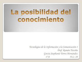 Tecnologías de la Información y la Comunicación I
                             Prof. Ramón Treviño
               Grecia Stephanie Torres Hernández
                 1°A                     N.L: 28
 