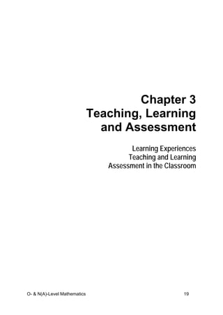 O- & N(A)-Level Mathematics 19
Chapter 3
Teaching, Learning
and Assessment
Learning Experiences
Teaching and Learning
Assessment in the Classroom
 
