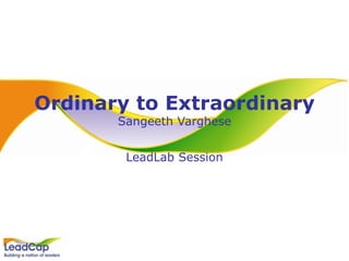 Ordinary to Extraordinary Sangeeth Varghese LeadLab Session 