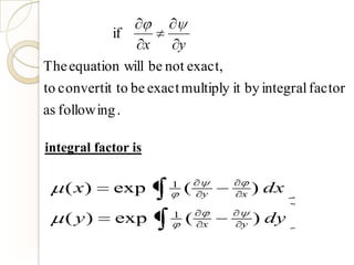 if
                 x     y
The equation will be not exact,
to convertit to be exact multiply it by integral factor
as following .

integral factor is

                       1
   ( x)     exp            (   y    x   ) dx
                       1
   ( y)      exp           (   x    y   ) dy
 