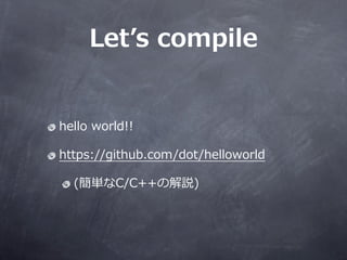 Let?s ?compile


hello ?world!!

https://github.com/dot/helloworld

  (gʰ/++νh)
 