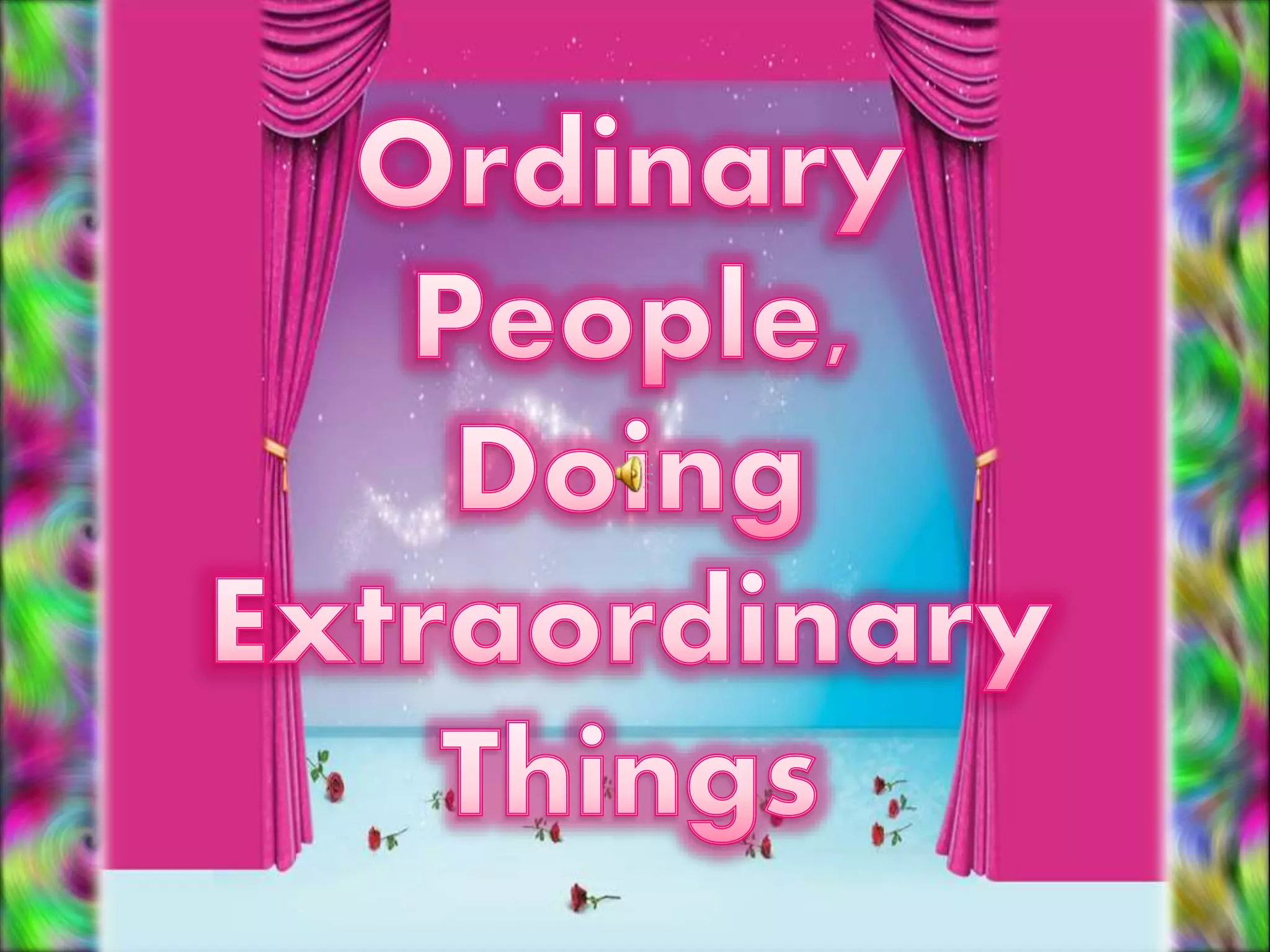 Ordinary people doing extraordinary things | PPTX