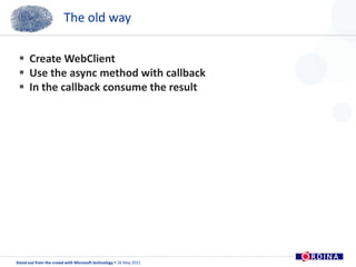 The old wayCreate WebClientUse the async method with callbackIn the callback consume the result