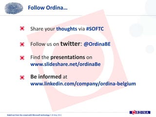 Follow Ordina…17Share your thoughts via #SOFTC Follow us on twitter: @OrdinaBEFind the presentationson www.slideshare.net/ordinaBeBe informed at www.linkedin.com/company/ordina-belgium