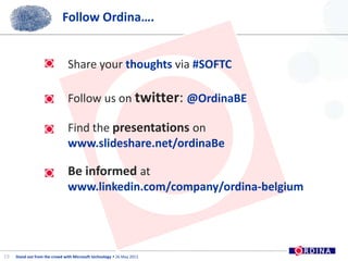Follow Ordina….19Share your thoughts via #SOFTC Follow us on twitter: @OrdinaBEFind the presentationsonwww.slideshare.net/ordinaBeBe informed atwww.linkedin.com/company/ordina-belgium