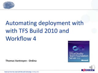 Automating deployment with with TFS Build 2010 and Workflow 4 Thomas Vantroyen - Ordina 
