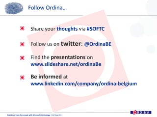 Follow Ordina…15Share your thoughts via #SOFTC Follow us on twitter: @OrdinaBEFind the presentationsonwww.slideshare.net/ordinaBeBe informed atwww.linkedin.com/company/ordina-belgium