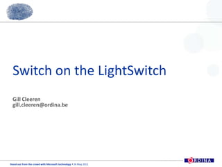 Switch on the LightSwitch Gill Cleeren gill.cleeren@ordina.be 