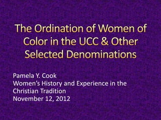 Pamela Y. Cook
Women’s History and Experience in the
Christian Tradition
November 12, 2012
 