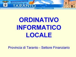 Provincia di Taranto - Settore Finanziario ORDINATIVO INFORMATICO LOCALE 