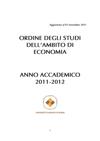 Aggiornata al 07 novembre 2011




ORDINE DEGLI STUDI
  DELL’AMBITO DI
    ECONOMIA



ANNO ACCADEMICO
   2011-2012




        1
 