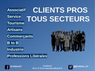 @OrdiZen_37OrdiZen37
CLIENTS PROS
TOUS SECTEURS
OrdiZen37
06.11.27.35.32 contact@ordizen37.fr
 