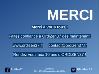 @OrdiZen_37OrdiZen37
MERCI
OrdiZen37
06.11.27.35.32 contact@ordizen37.fr
 
