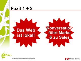 Das Web ist lokal! Quelle: http://przwonull.de/eintrag.php?id=126 Fazit 1 + 2  Konversation führt Marke & zu Sales 