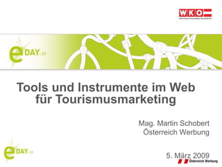 Tools und Instrumente im Web für Tourismusmarketing Mag. Martin Schobert Österreich Werbung 