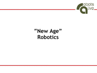 “New Age”
 Robotics
 