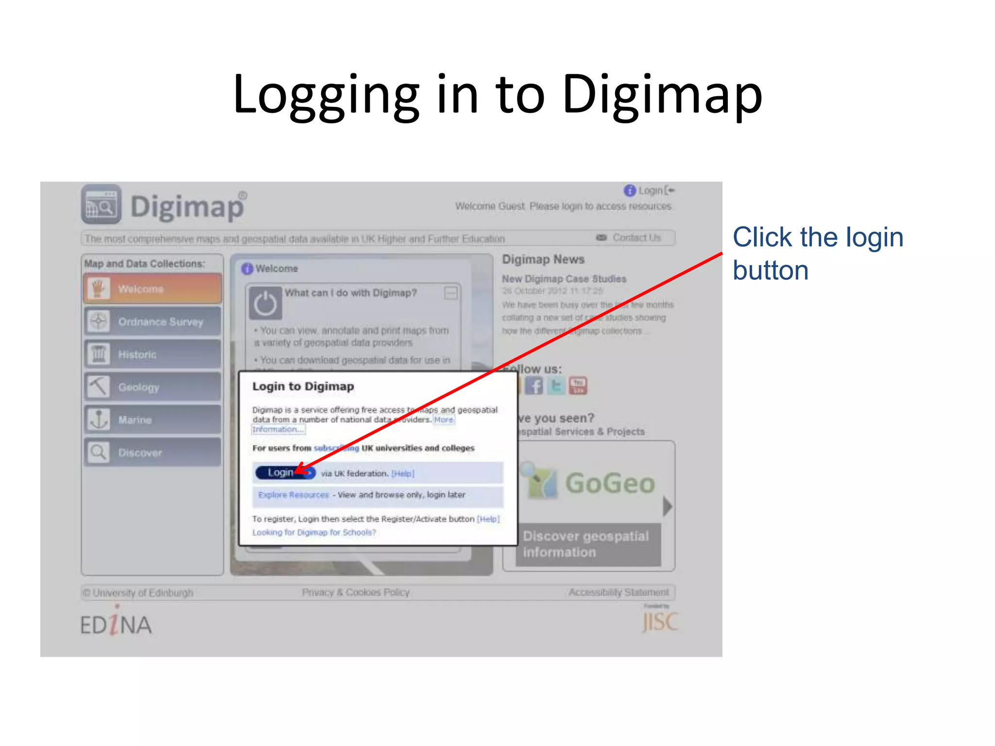 Logging in to Digimap

                   Click the login
                   button
 