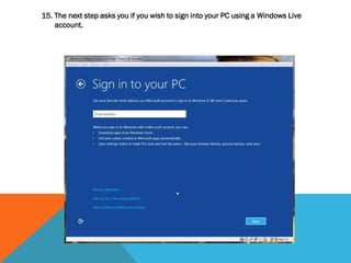 15. The next step asks you if you wish to sign into your PC using a Windows Live
account.
 