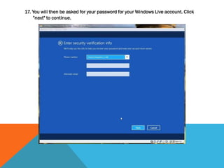17. You will then be asked for your password for your Windows Live account. Click
"next" to continue.
 