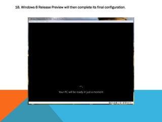 18. Windows 8 Release Preview will then complete its final configuration.
 