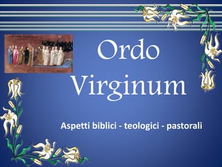 Ordo
Virginum
Aspetti biblici - teologici - pastorali
 