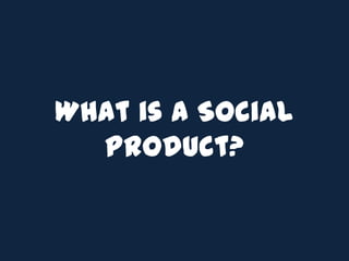 What is a Social Product?<br />