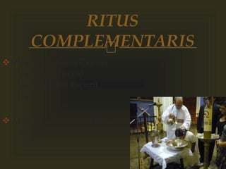 
vS’ungeix la Santa Crisma,
signe de l ’unció
especial de l´Esperit
sant.
vAl bisbe se li lliure el llibre
dels Evangelis.
RITUS
COMPLEMENTARIS
 