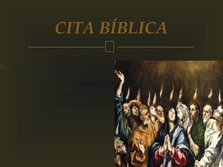 
 Quan van acabar la
pregària, va tremolar el
lloc on eren reunits; tots
foren omplerts de
l'Esperit Sant i
proclamaven amb
valentia la paraula de
Déu.
CITA BÍBLICA
 