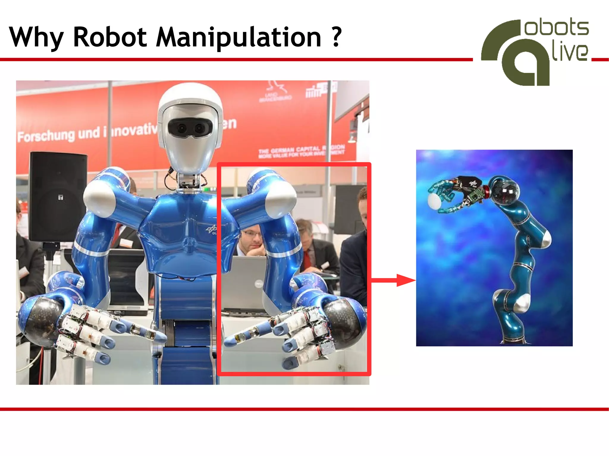 Why Robot Manipulation ?
 