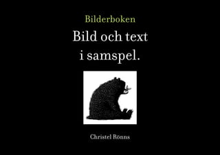 Bilderboken
Bild och text
 i samspel.




   Christel Rönns
 